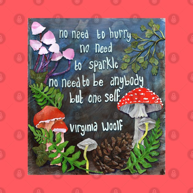 Virginia Woolf: no need to hurry no need to sparkle no need to be anybody but oneself by FabulouslyFeminist