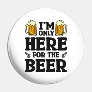 I'm only here for the beer - Funny Hilarious Meme Satire Simple Black and White Beer Lover Gifts Presents Quotes Sayings Pin