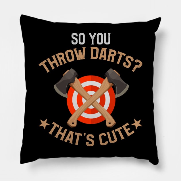 So You Throw Darts? That's Cute Axe Throwing Pillow by TeddyTees