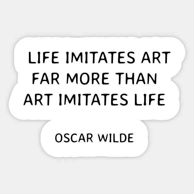 Life Imitates Art Far More Than Art Imitates Life Oscar Wilde Oscar Wilde Quotes Aufkleber Teepublic De