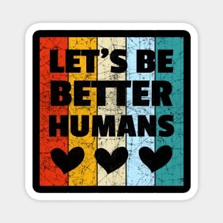 Vintage Retro Let's Be Better Humans Magnet