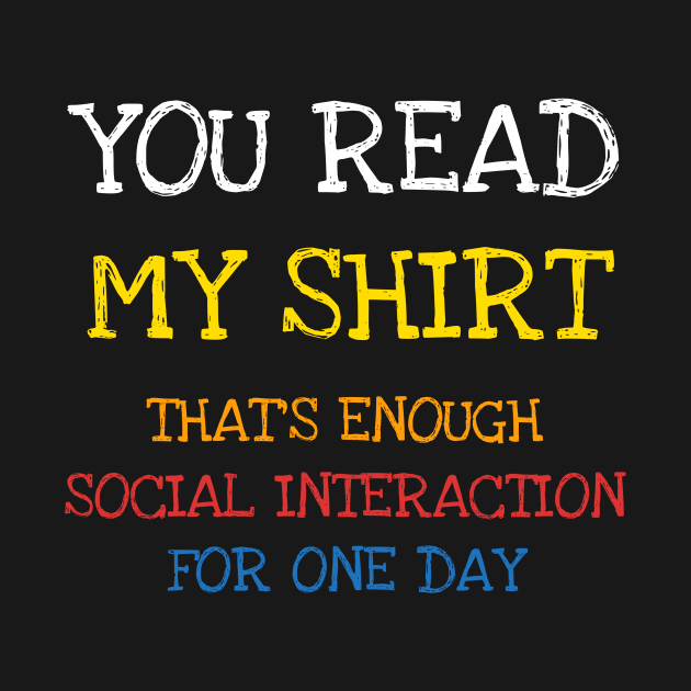 You Read This Shirt That's Enough Social Interaction Shirt T-Shirt by DDJOY Perfect Gift Shirts