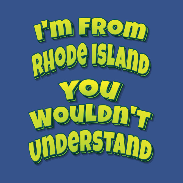 Discover I'm From Rhode Island You Wouldn't Understand - Rhode Island - T-Shirt