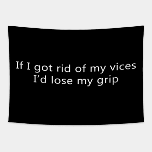 If I Got Rid of My Vices I'd Lose My Grip Tapestry