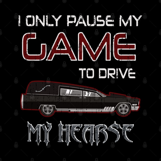 Hearse Driver Funeral Director Video Gamer Saying by Graveyard Gossip