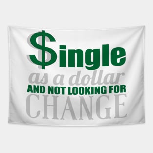 SINGLE AS A DOLLAR AND NOT LOOKING FOR CHANGE Tapestry