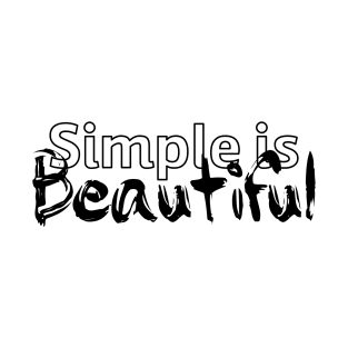 Simple is beautiful - black text T-Shirt