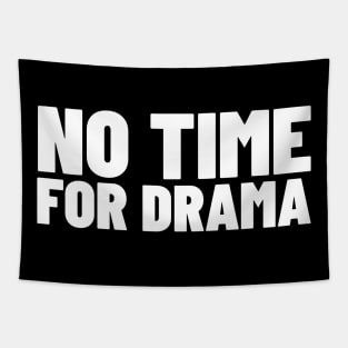 No Time For Drama. Funny Sarcastic NSFW Rude Inappropriate Saying Tapestry