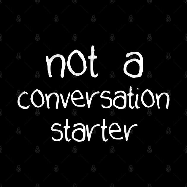 Not a Conversation Starter by giovanniiiii
