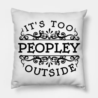 It's too Peopley Outside Pillow