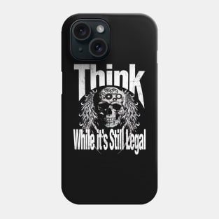 Think while it is still legal Phone Case