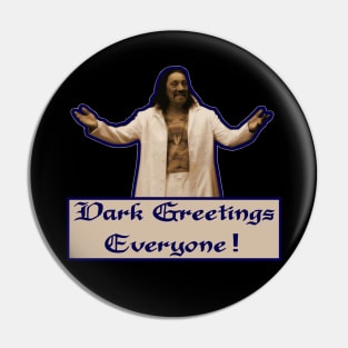 Dark Greetings, Everyone! Pin