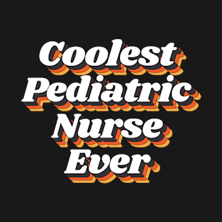 Coolest Pediatric Nurse Ever T-Shirt