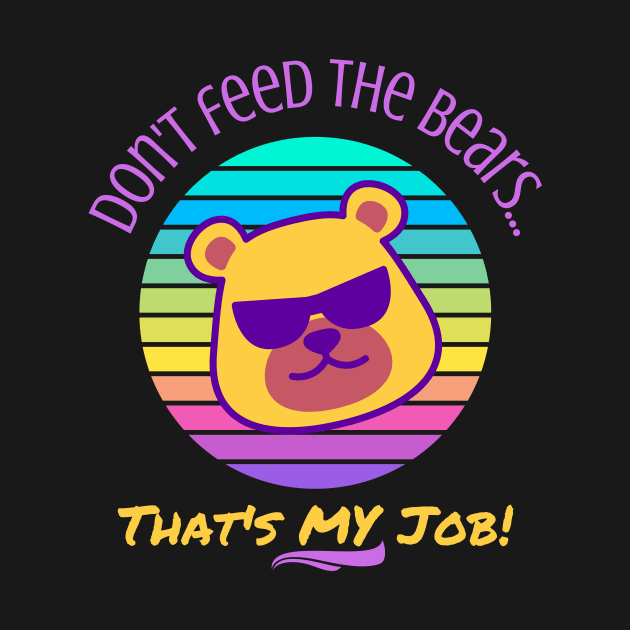 Don't Feed the Bears, That's My Job - Neon Gay