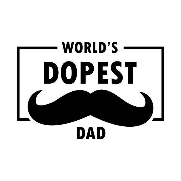 World's Dopest Dad Best Dad Ever Fathers Day Funny Dad Papa Gifts by rjstyle7