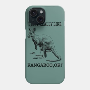 I Just Really Like Kangaroo, OK? Animals Australia Fans Phone Case