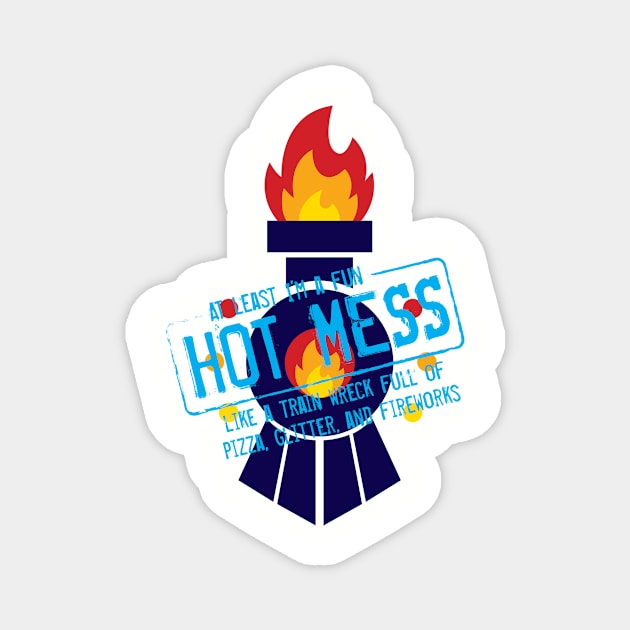 Fun Hot Mess Magnet by Teamtsunami6