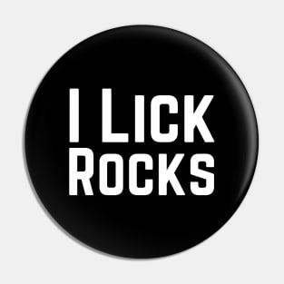 I Lick Rocks Pin