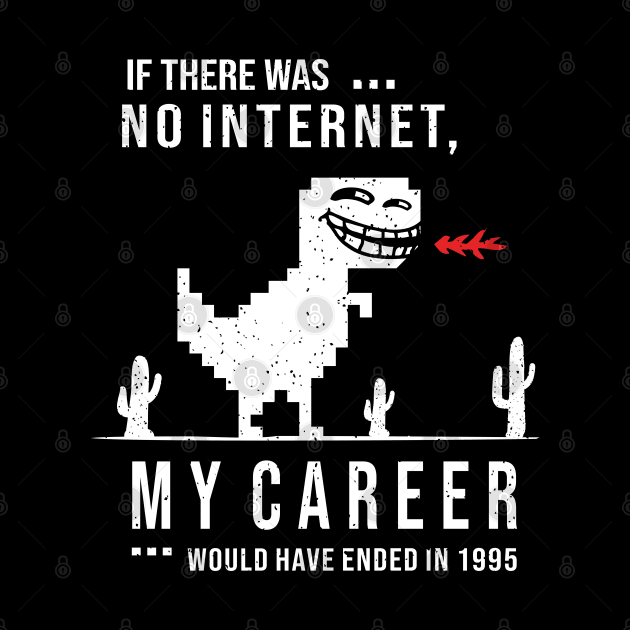 If There Was No Internet - My Career Would Have Ended in 1995 by gravisio
