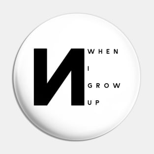 When I Grow Up (Black Logo) Pin