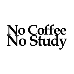 no coffee no study T-Shirt