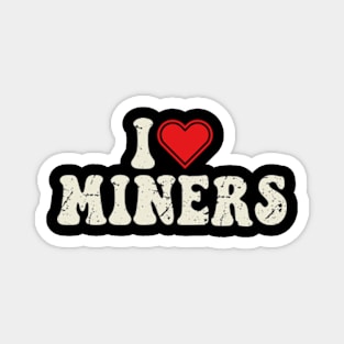 I Love Miners Magnet