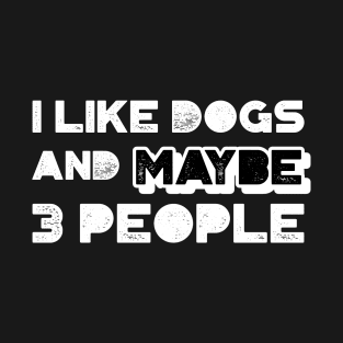 I like dogs and maybe three people T-Shirt