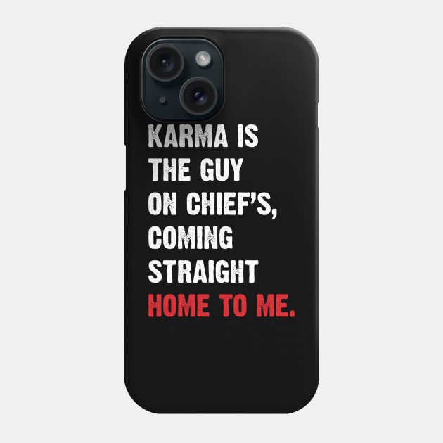 Karma Is The Guy On Chief's, Coming Straight Home To Me. v3 Phone Case by Emma