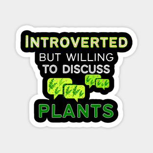 introverted but willing to discuss plants Magnet