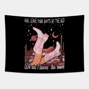 Girl, Leave Your Boots By The Bed, We Ain't Leavin' This Room Cowgirl Boot Tapestry