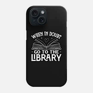 Book Reading Lovers When In Doubt Go To The Library Bookworm Phone Case