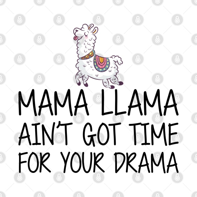 Mama Llama ain't got time for your drama by KC Happy Shop