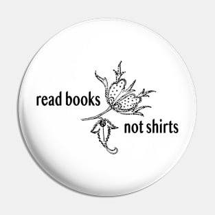 Read Books Not Shirts Pin