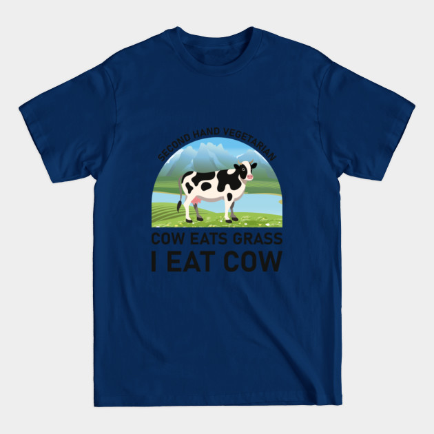 Discover Second hand vegetarian cow eats grass i eat cow - Meat Lover Funny Ketogenic Carnivore Beef Love - Meat - T-Shirt