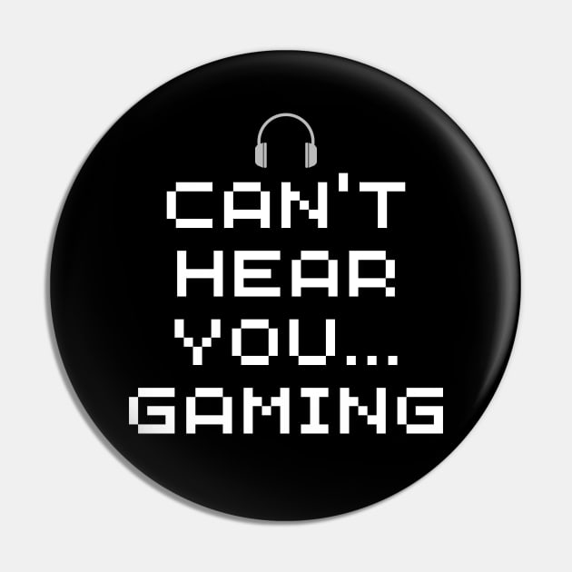 Funny Gamer wear - Can't Hear You. Gaming Pin by Room Thirty Four