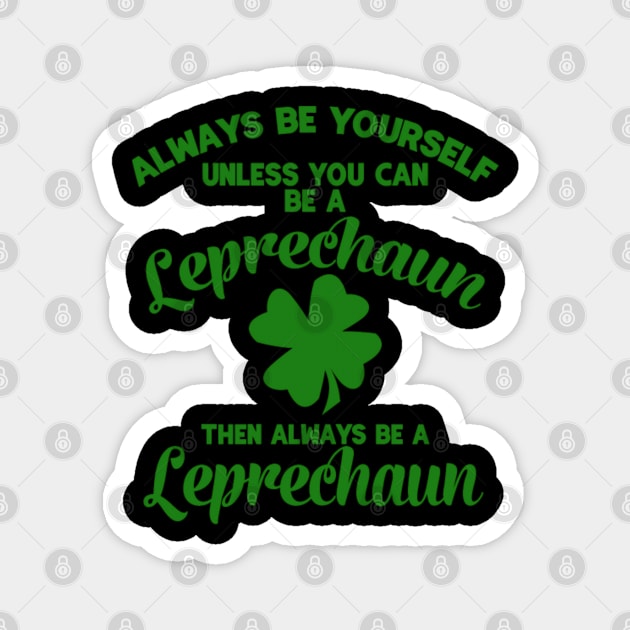 Always Be Yourself Unless You Can Be A Leprechaun Magnet by sudiptochy29