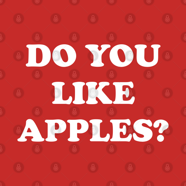 DO YOU LIKE APPLES? Apples TShirt TeePublic