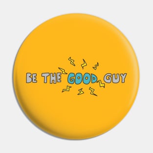 Be The Good Guy Pin