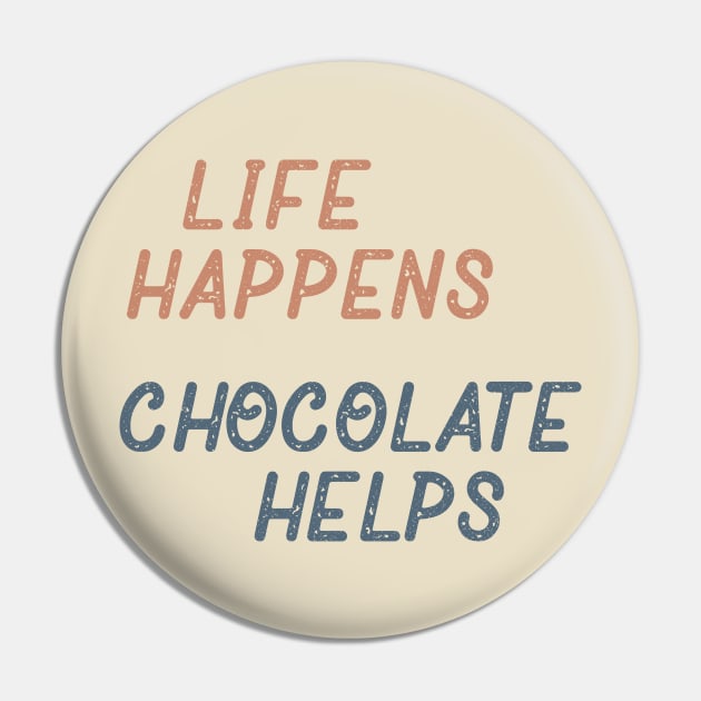 Life Happens Chocolate Helps Pin by Commykaze