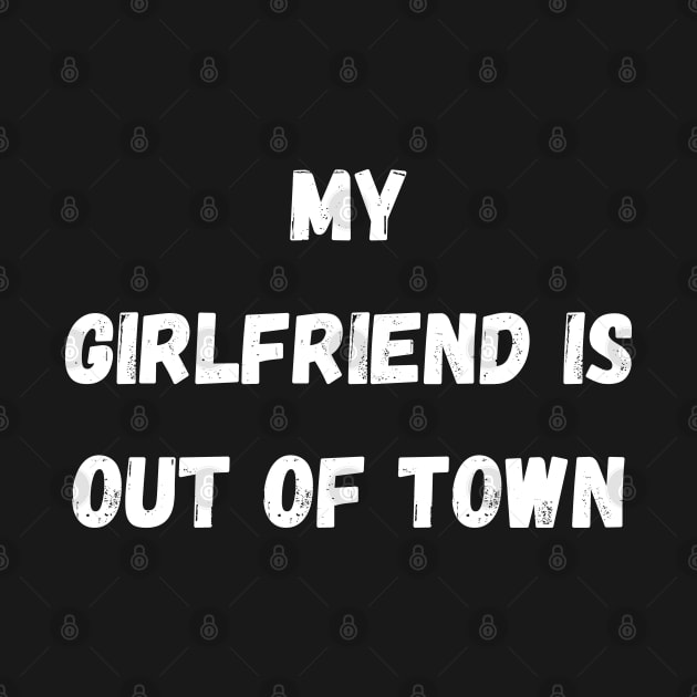 my girlfriend is out of town by mdr design