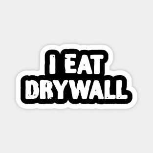 I eat Drywall Funny Handyman Magnet