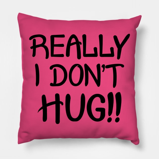 Really I Don't Hug!! - Black Lettering Pillow by PeppermintClover