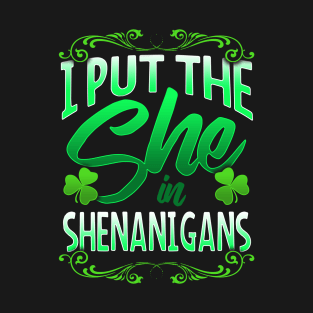 I Put The She In Shenanigans St Patricks Day Shamrocks T-Shirt