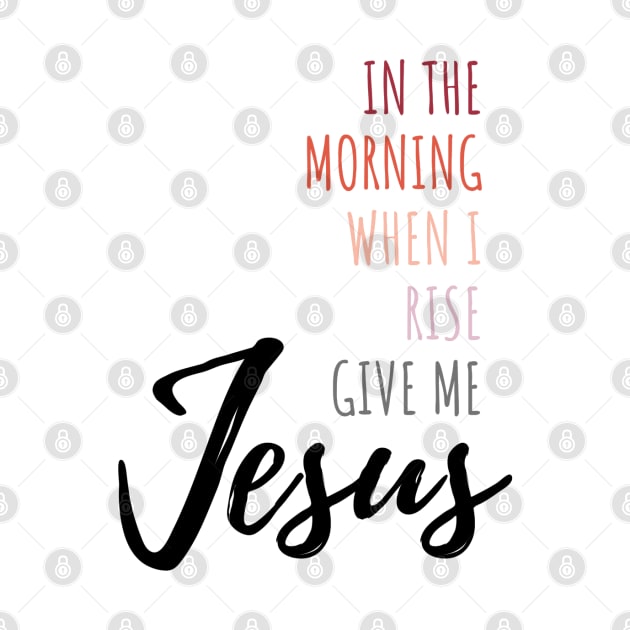 In The Morning Give Me Jesus by CarolineTherese