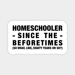 Homeschooler Since the Beforetimes (Black) Magnet