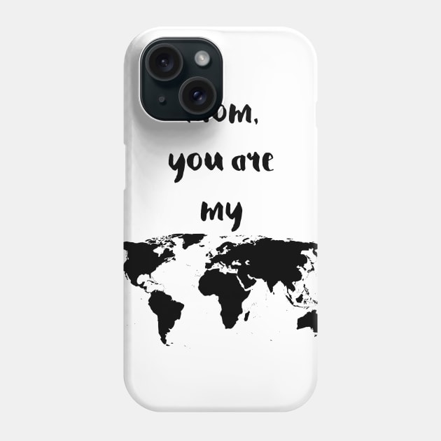 Mom you are my world Phone Case by hedehede