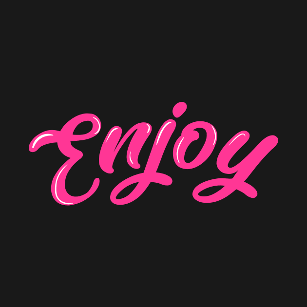 Enjoy Pink by GoodVibeTees