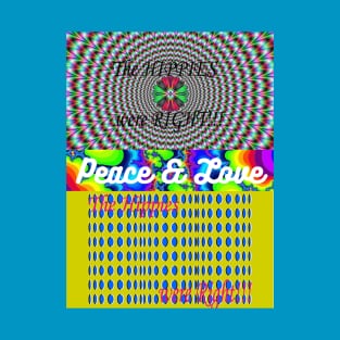 60s Psychedelic / The HIPPIES were RIGHT! / Peace & Love T-Shirt