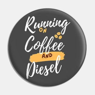 Running On Diesel And Coffee Pin