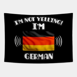 I'm Not Yelling I'm German - Gift for German With Roots From Germany Tapestry